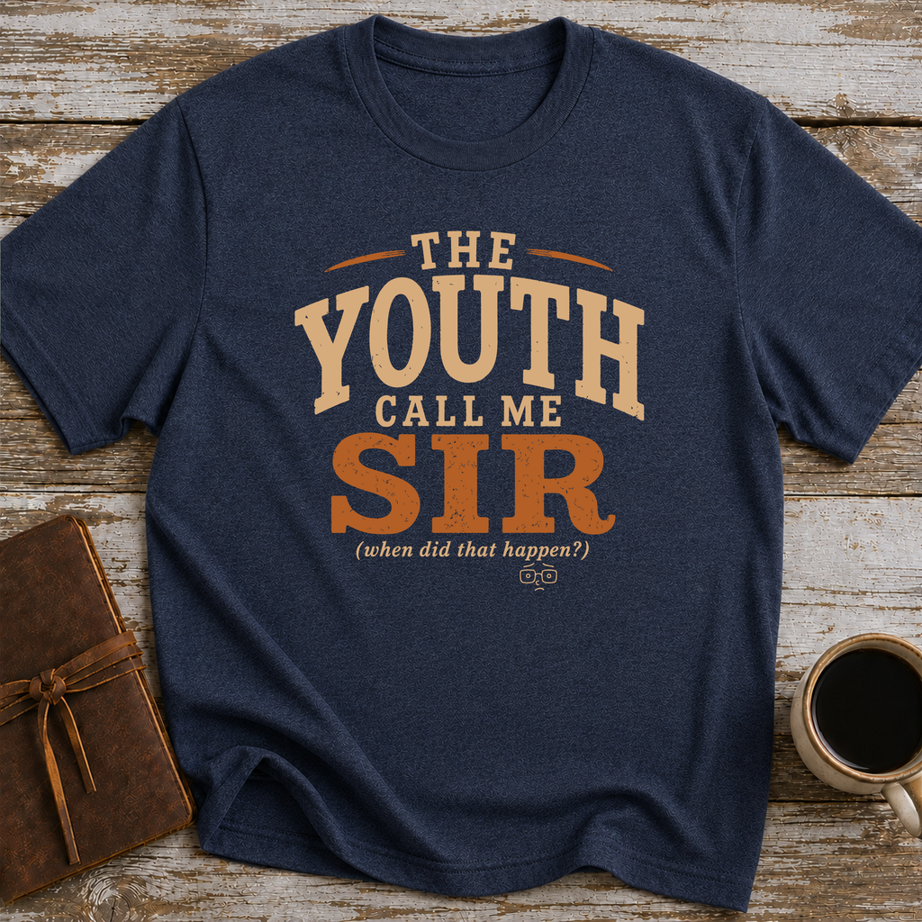 The Youth Call Me Sir... When Did That Happen - T-Shirt