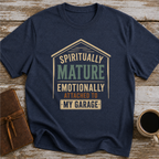 Spiritually Mature Emotionally Attached To My Garage - T-Shirt