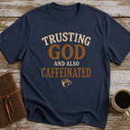 Trusting God And Also Caffeinated - T-Shirt