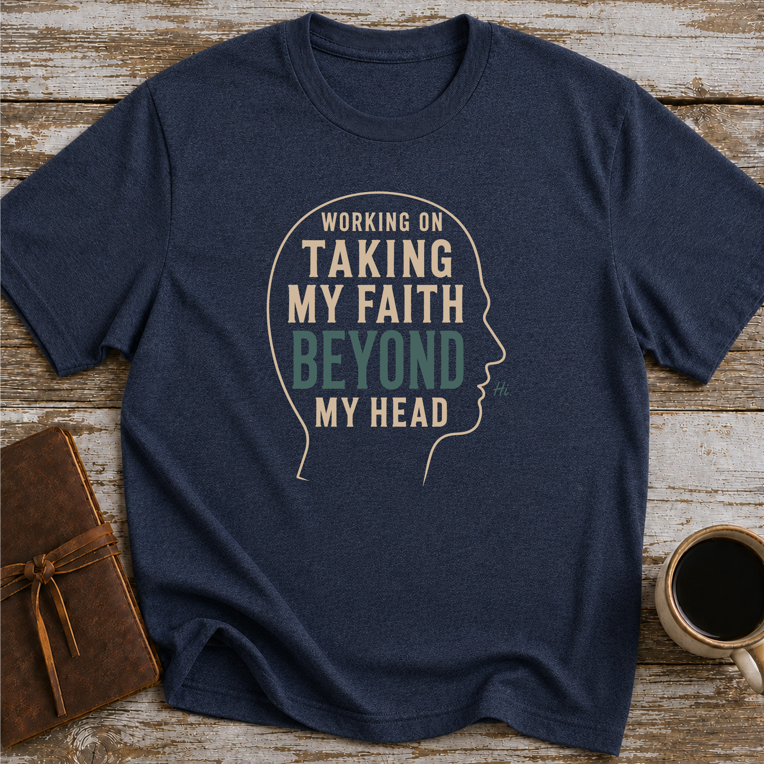 Working On Taking My Faith Beyond My Head - T-Shirt
