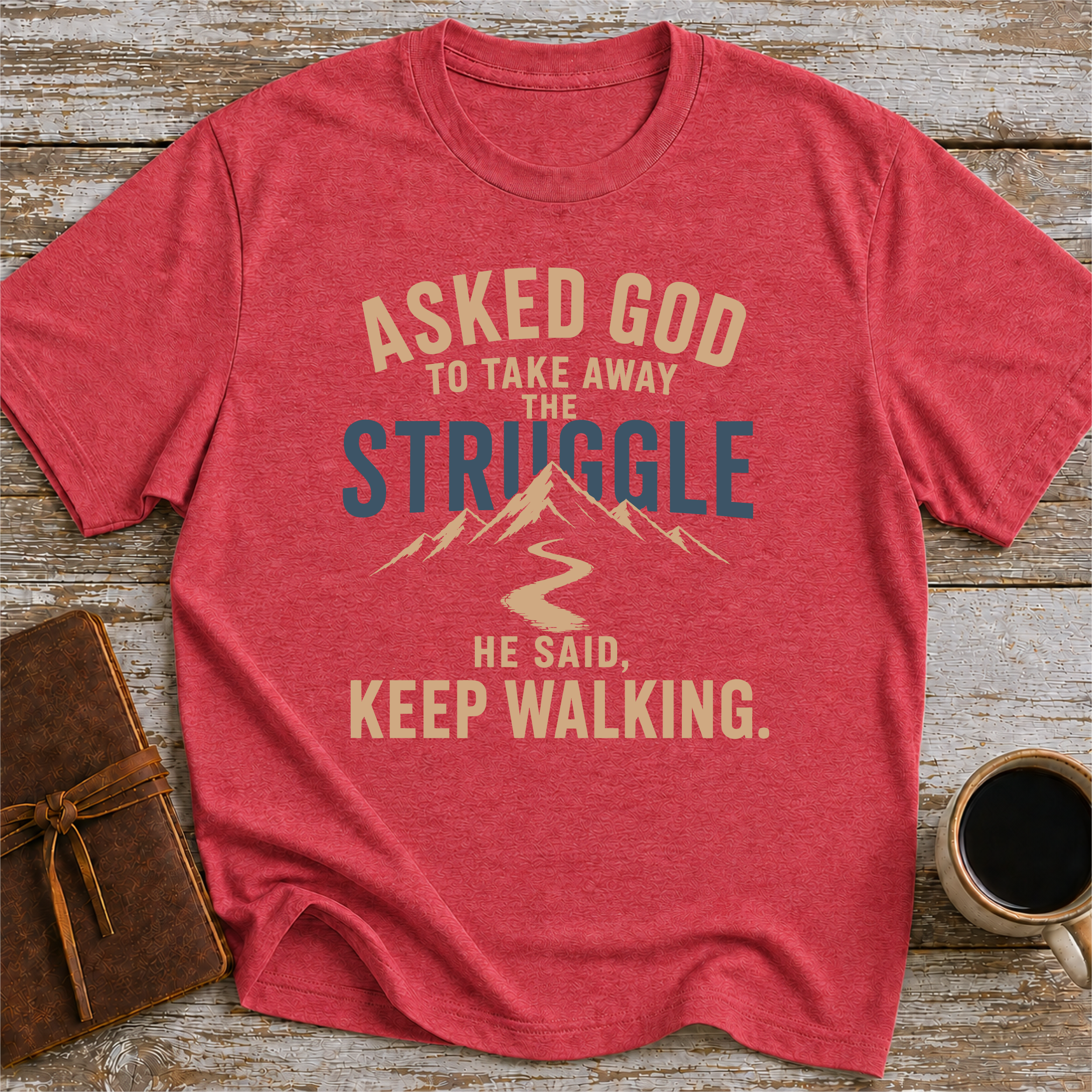 Asked God To Take Away The Struggle He Said Keep Walking - T-Shirt