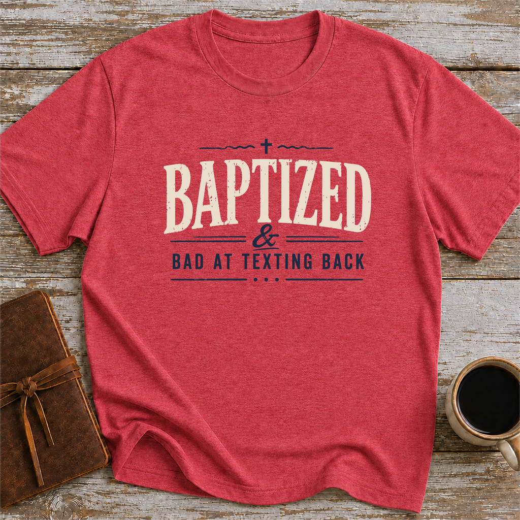 Baptized & Bad At Texting Back - T-Shirt