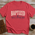 Baptized & Bad At Texting Back - T-Shirt