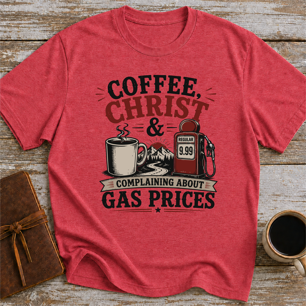 Coffee, Christ & Complaining About Gas Prices - T-Shirt
