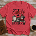 Coffee, Christ & Complaining About Gas Prices - T-Shirt