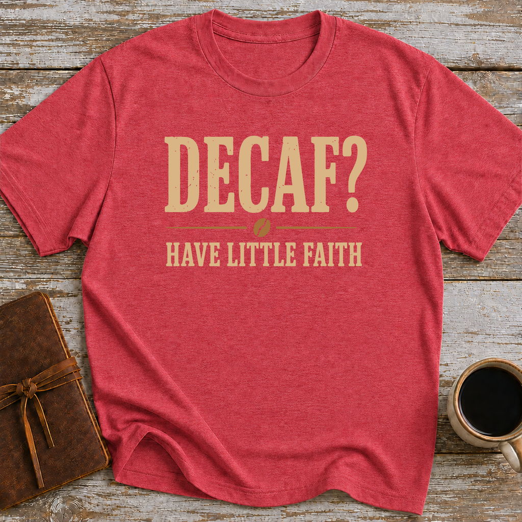 Decaf, Have Little Faith - T-Shirt