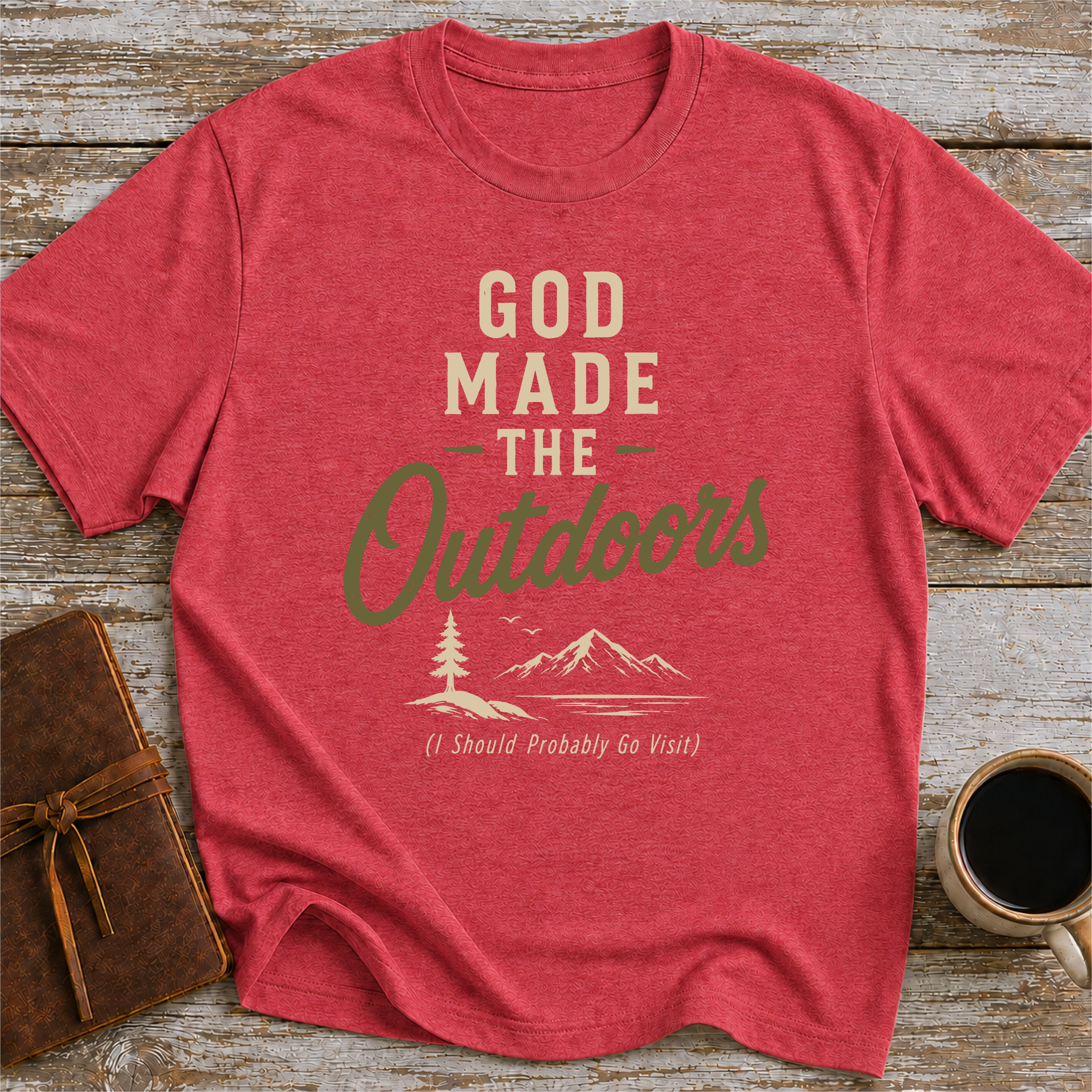 God Made The Outdoors (I Should Probably Go Visit) - T-Shirt