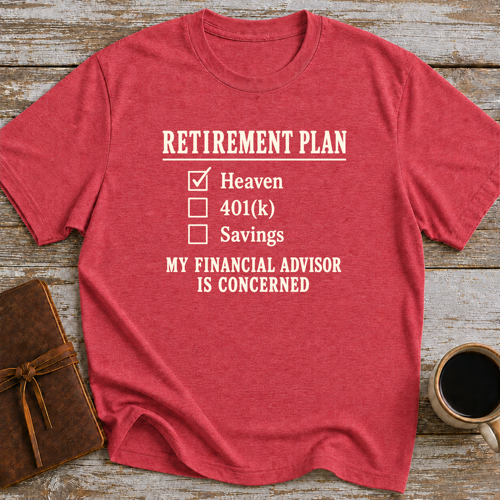 Heaven Is My Retirement Plan. My Financial Advisor Is Concerned - T-Shirt
