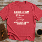 Heaven Is My Retirement Plan. My Financial Advisor Is Concerned - T-Shirt