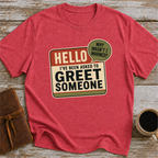 I’ve Been Asked To Greet Someone, Why Wasn’t I Warned - T-Shirt