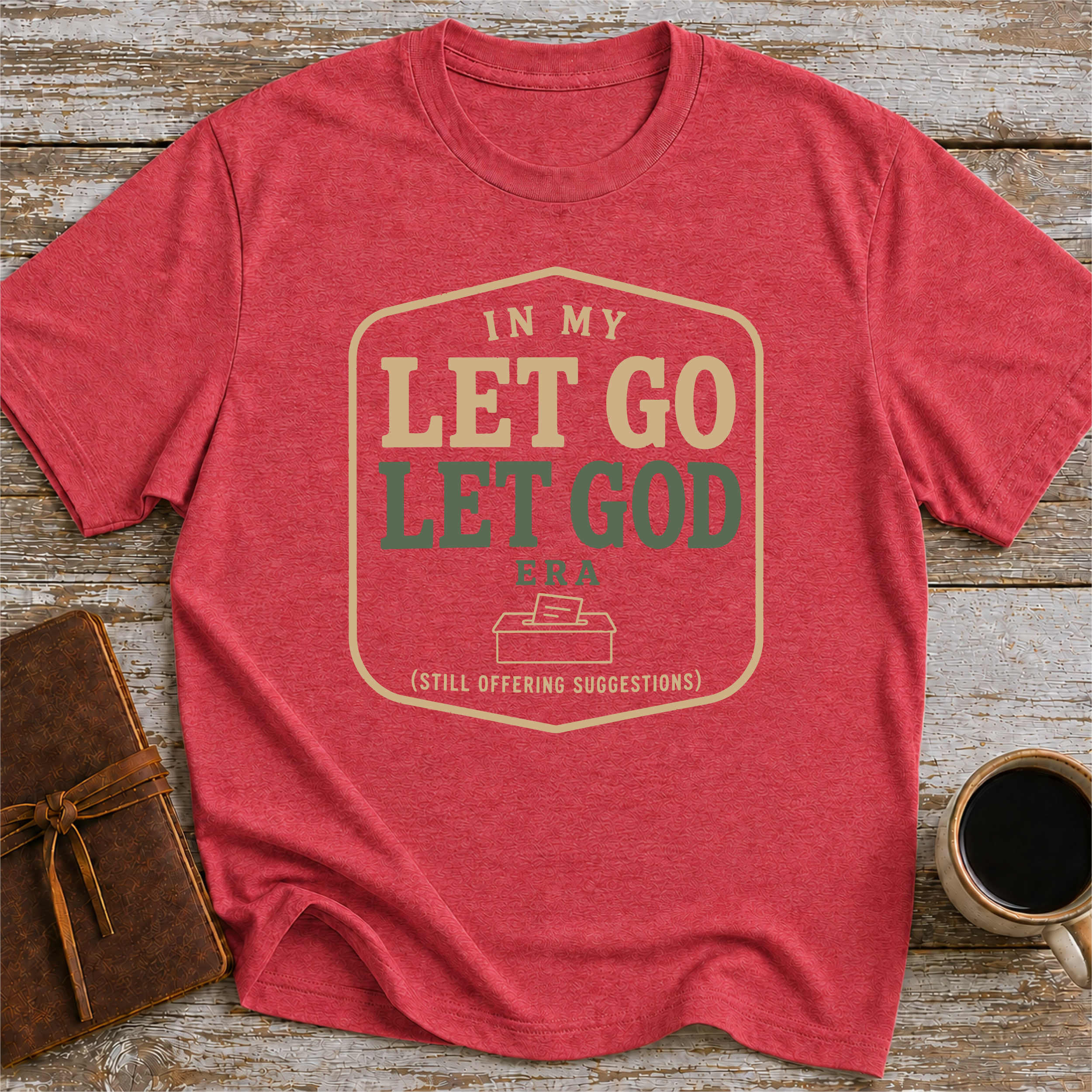 In My Let Go Let God Era (Still Offering Suggestions) - T-Shirt