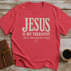 Jesus Is My Therapist. We're Unpacking Some Things. - T-Shirt