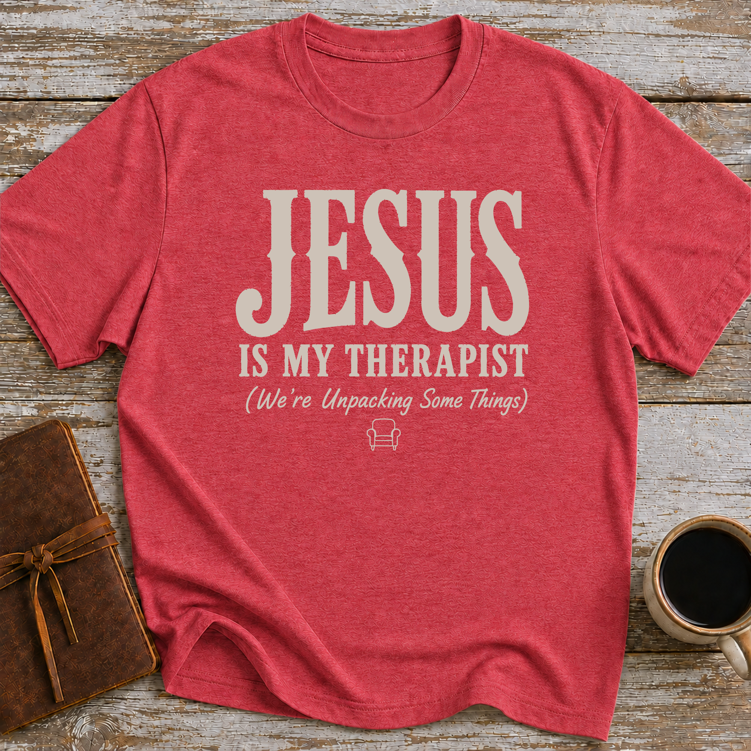 Jesus Is My Therapist. We're Unpacking Some Things. - T-Shirt