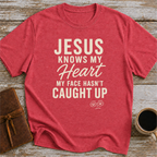 Jesus Knows My Heart. My Face Hasn’t Caught Up - T-Shirt
