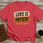 Love Is Patient. Still Practicing, Apparently - T-Shirt