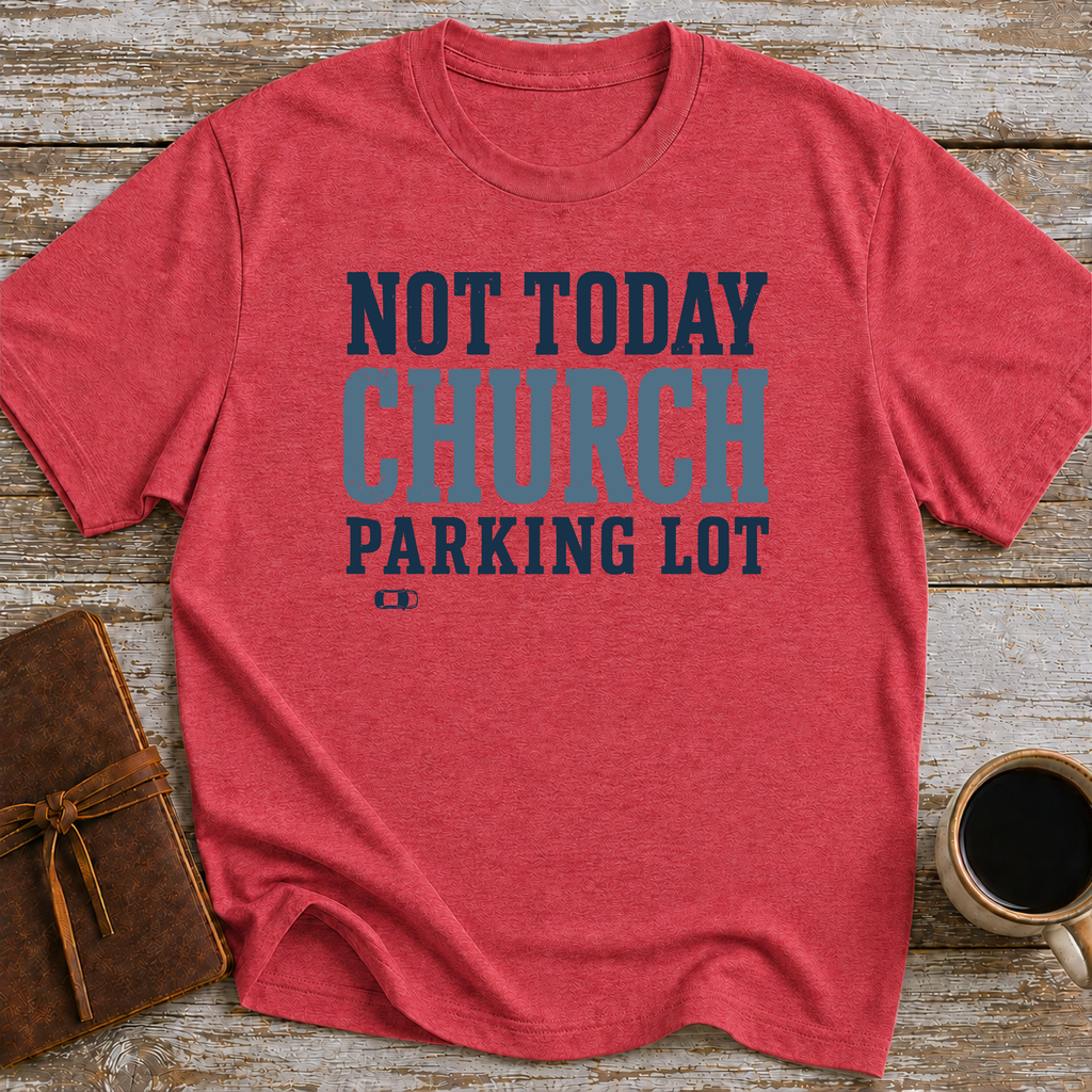 Not Today, Church Parking Lot - T-Shirt