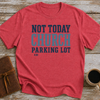 Not Today, Church Parking Lot - T-Shirt