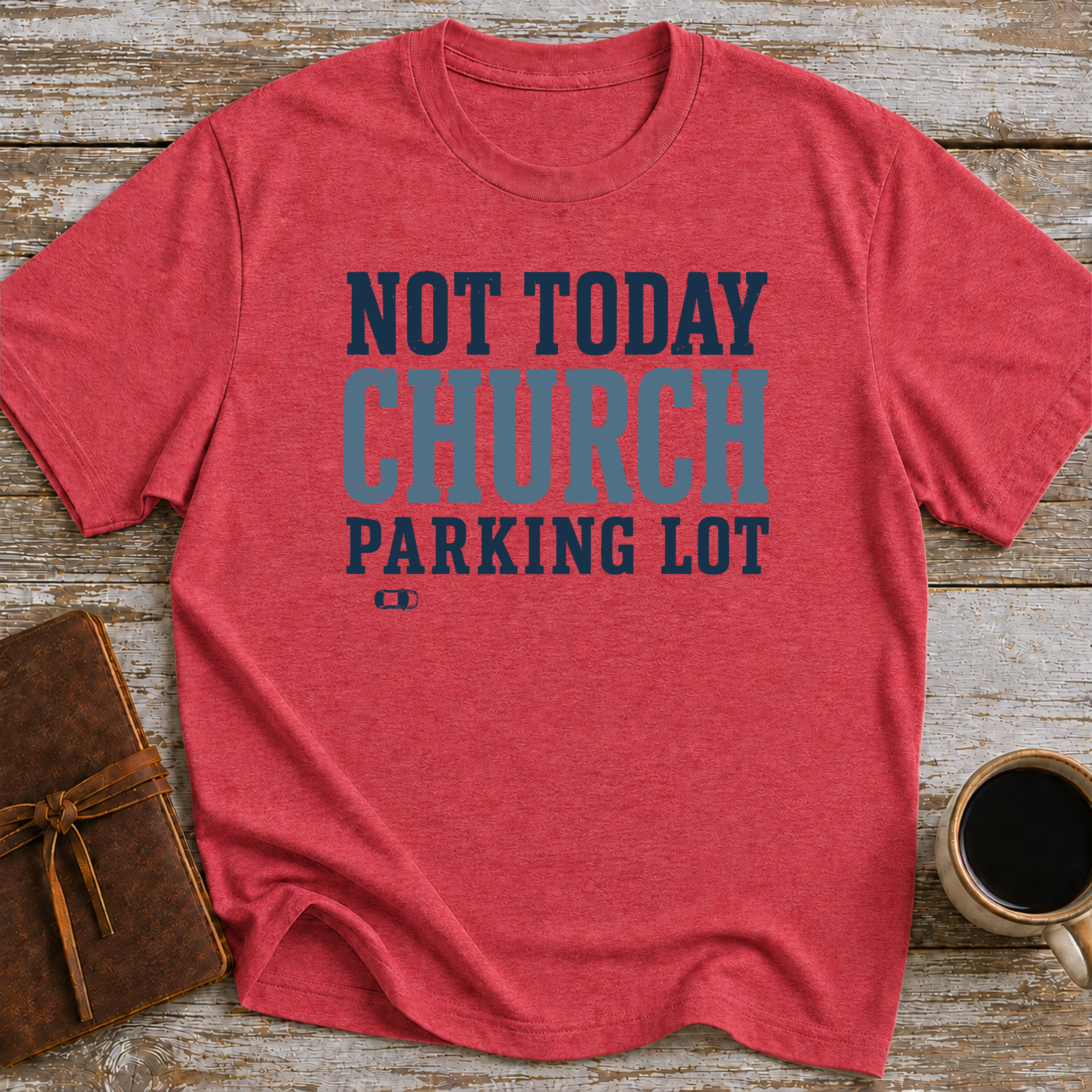 Not Today, Church Parking Lot - T-Shirt