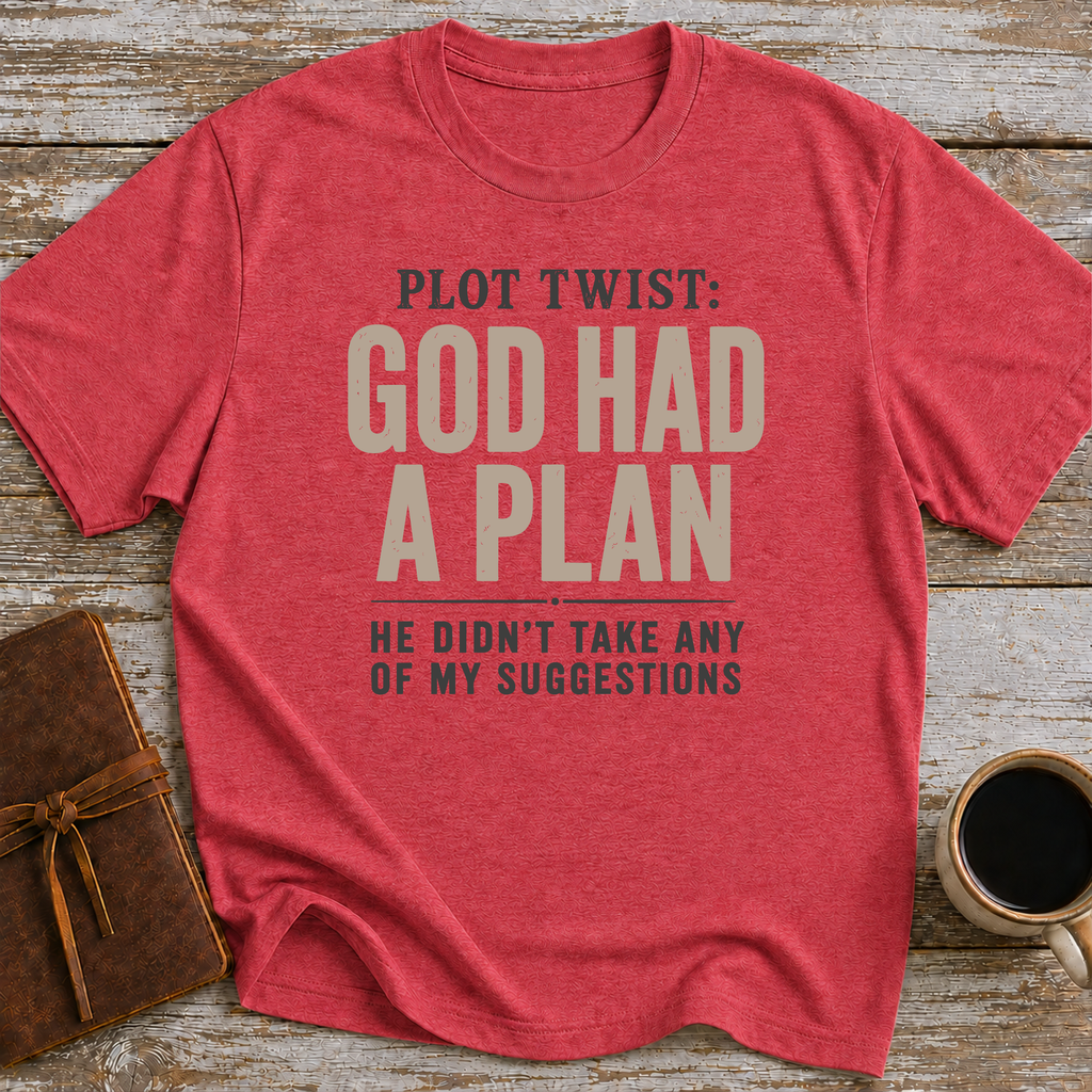 Plot Twist God Had A Plan. He Didn't Take Any Of My Suggestions. - T-Shirt