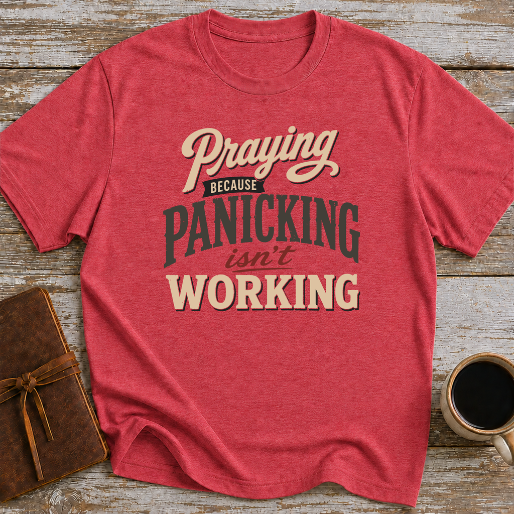 Praying Because Panicking Isn't Working - T-Shirt