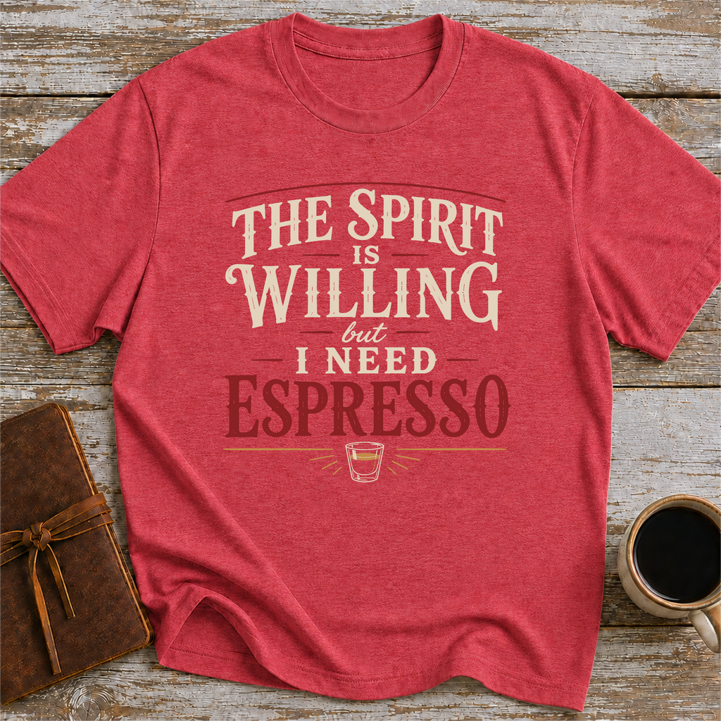 The Spirit Is Willing But I Need Espresso - T-Shirt