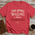 The Spirit Is Willing But I Need Espresso - T-Shirt