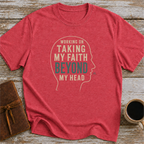 Working On Taking My Faith Beyond My Head - T-Shirt