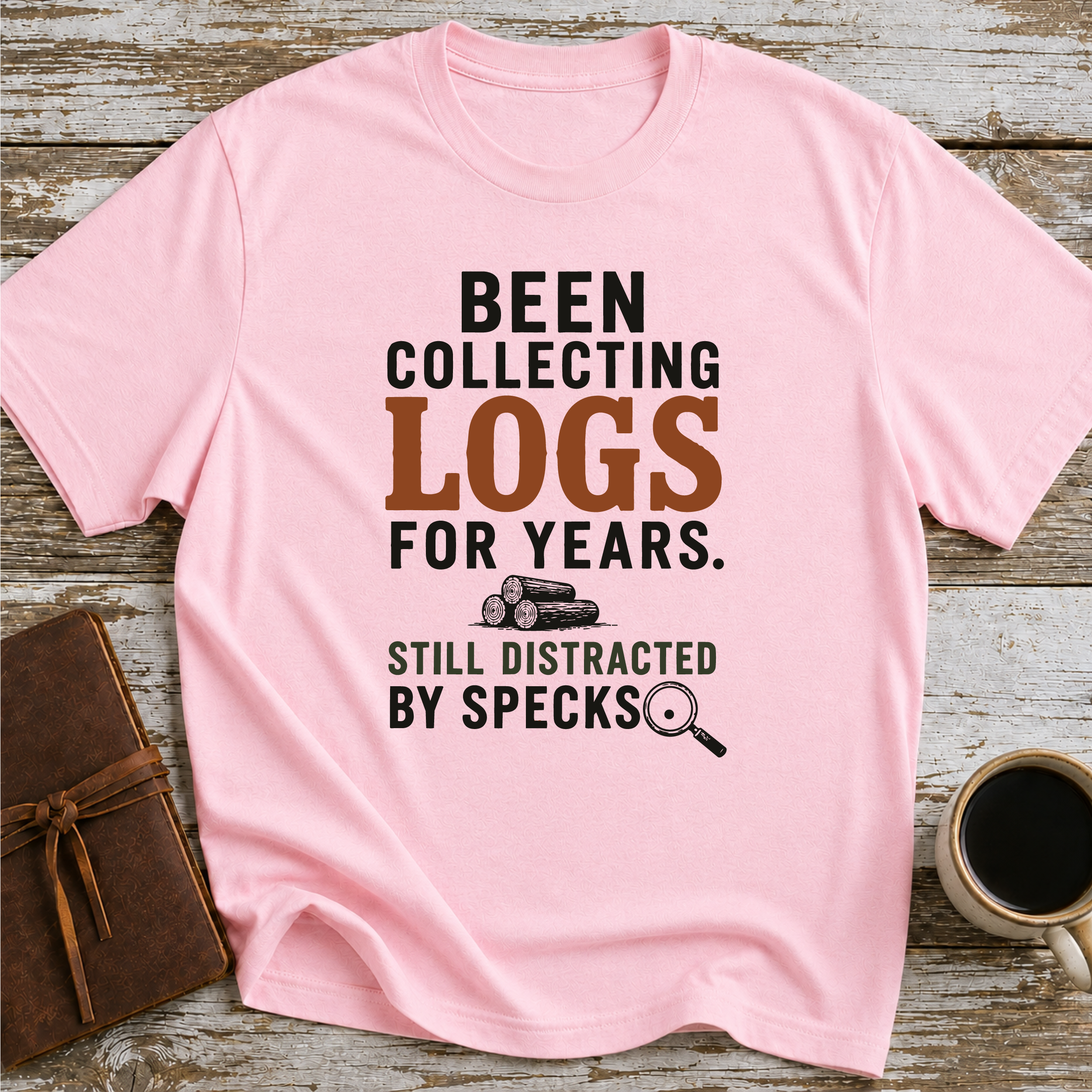 Been Collecting Logs For Years Still Distracted By Specks - T-Shirt
