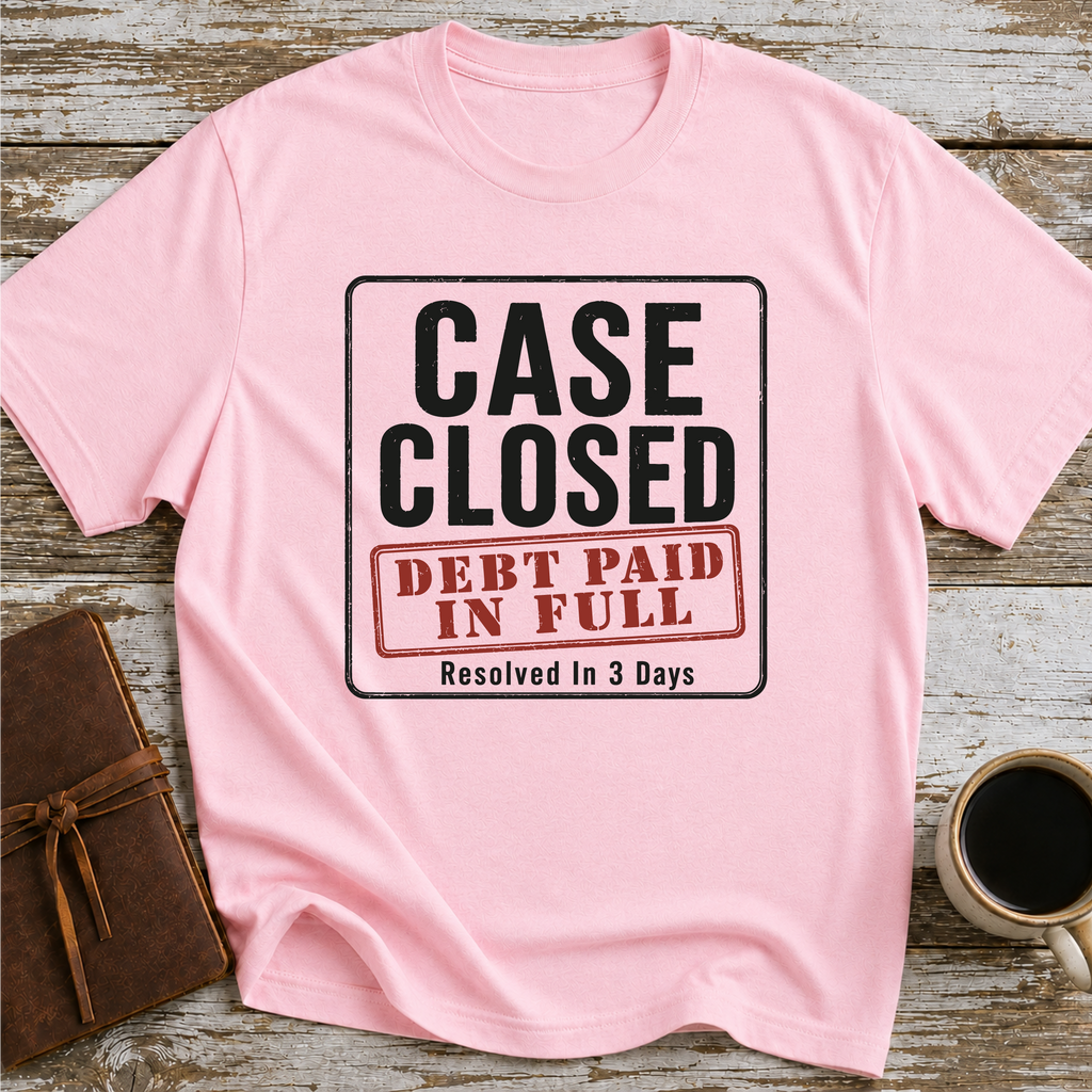 Case Closed Debt Paid In Full Resolved In 3 Days - T-Shirt