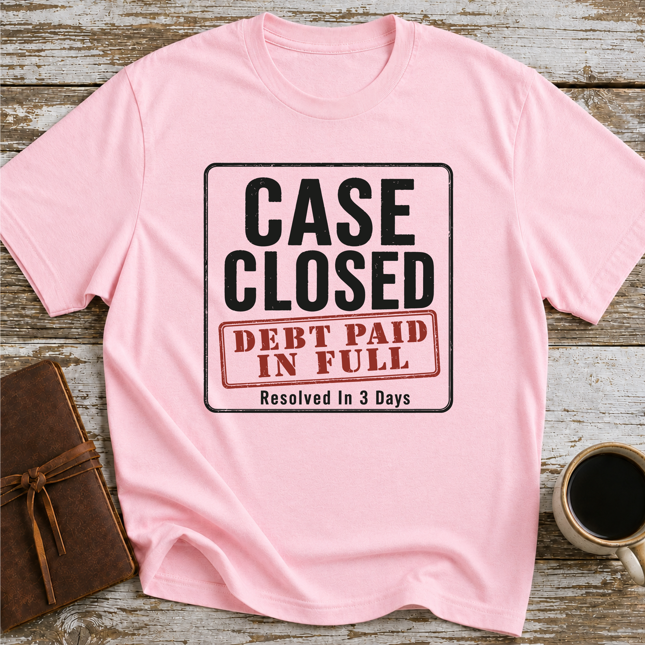 Case Closed Debt Paid In Full Resolved In 3 Days - T-Shirt