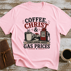 Coffee, Christ & Complaining About Gas Prices - T-Shirt