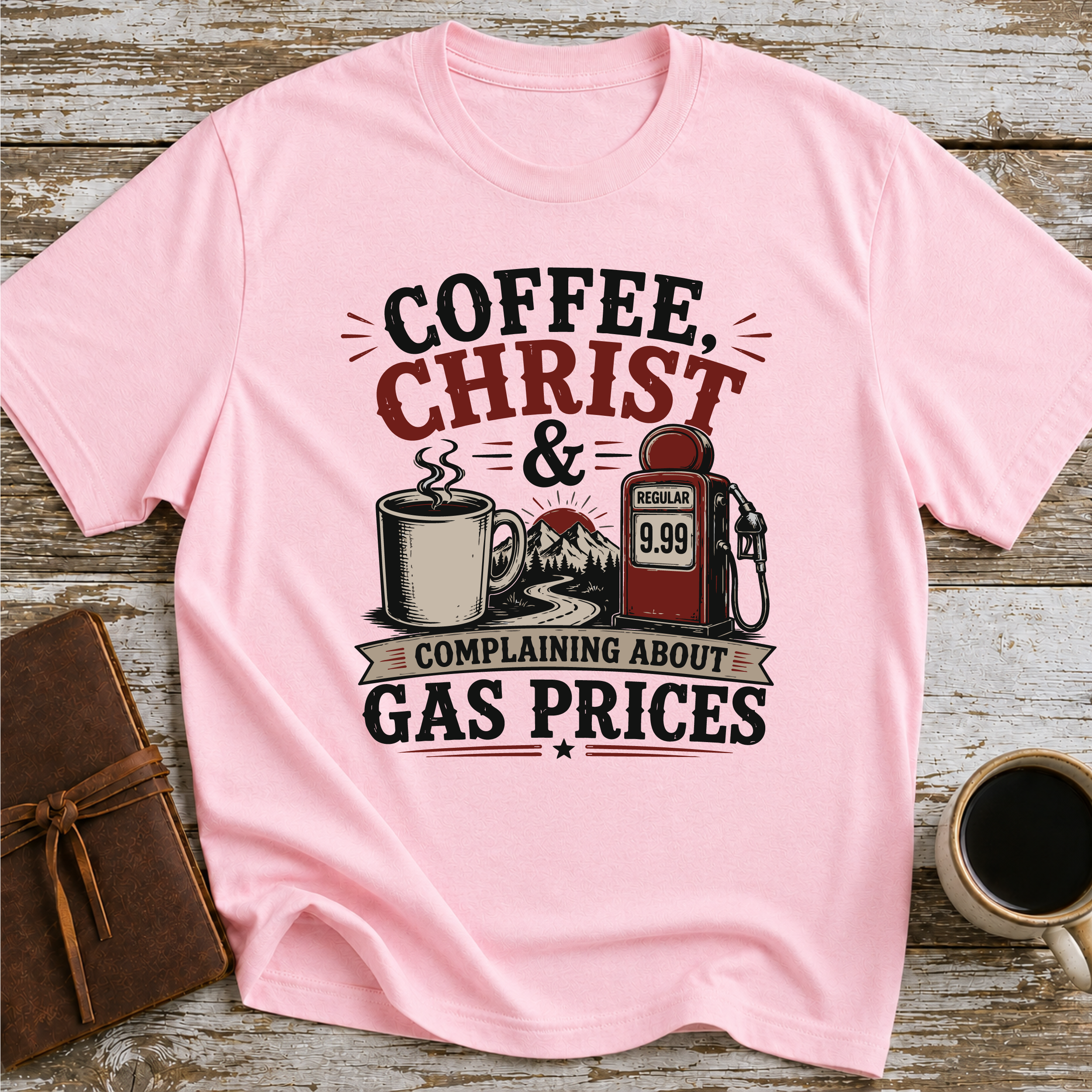 Coffee, Christ & Complaining About Gas Prices - T-Shirt