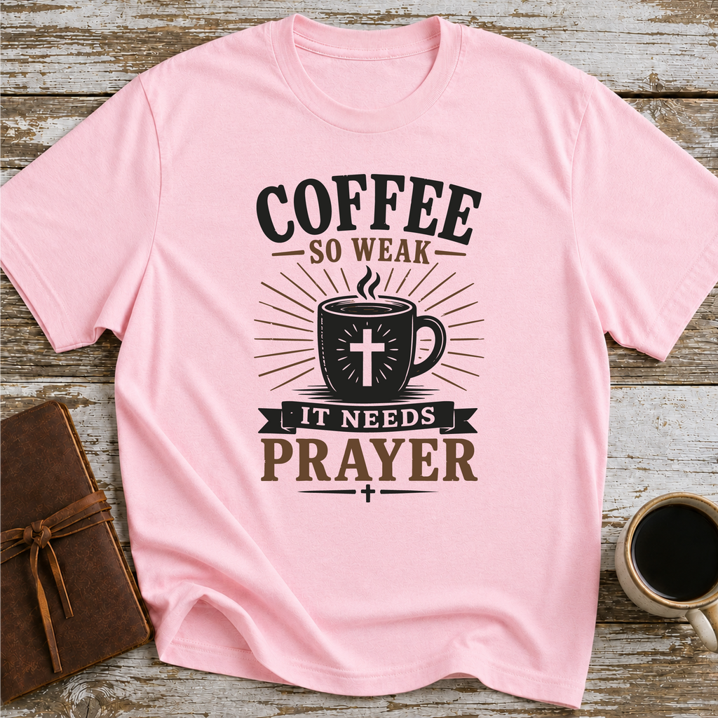 Coffee So Weak It Needs Prayer - T-Shirt