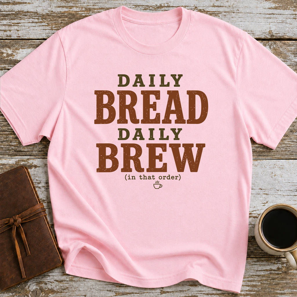 Daily Bread Daily Brew (In That Order) - T-Shirt