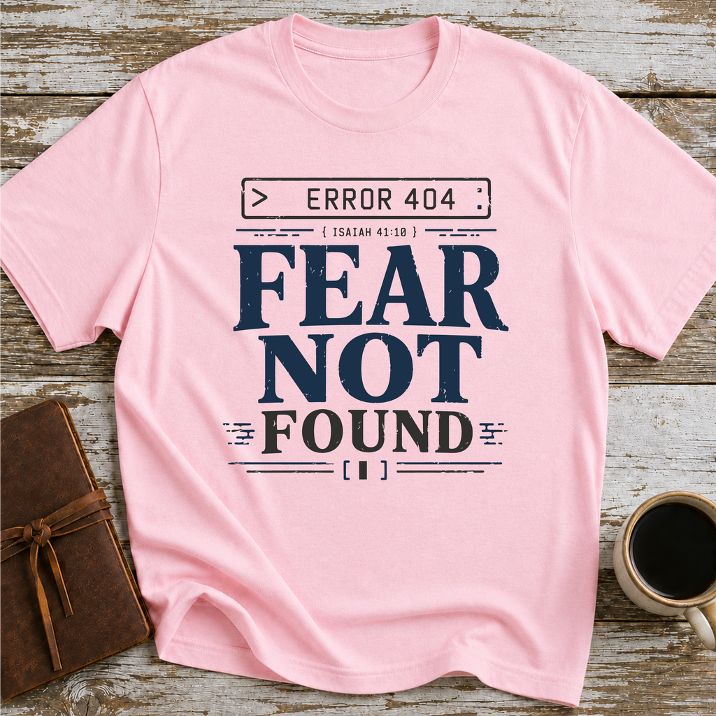 Error 404 Fear Not Found - T-Shirt