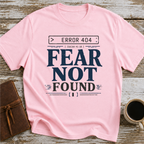 Error 404 Fear Not Found - T-Shirt
