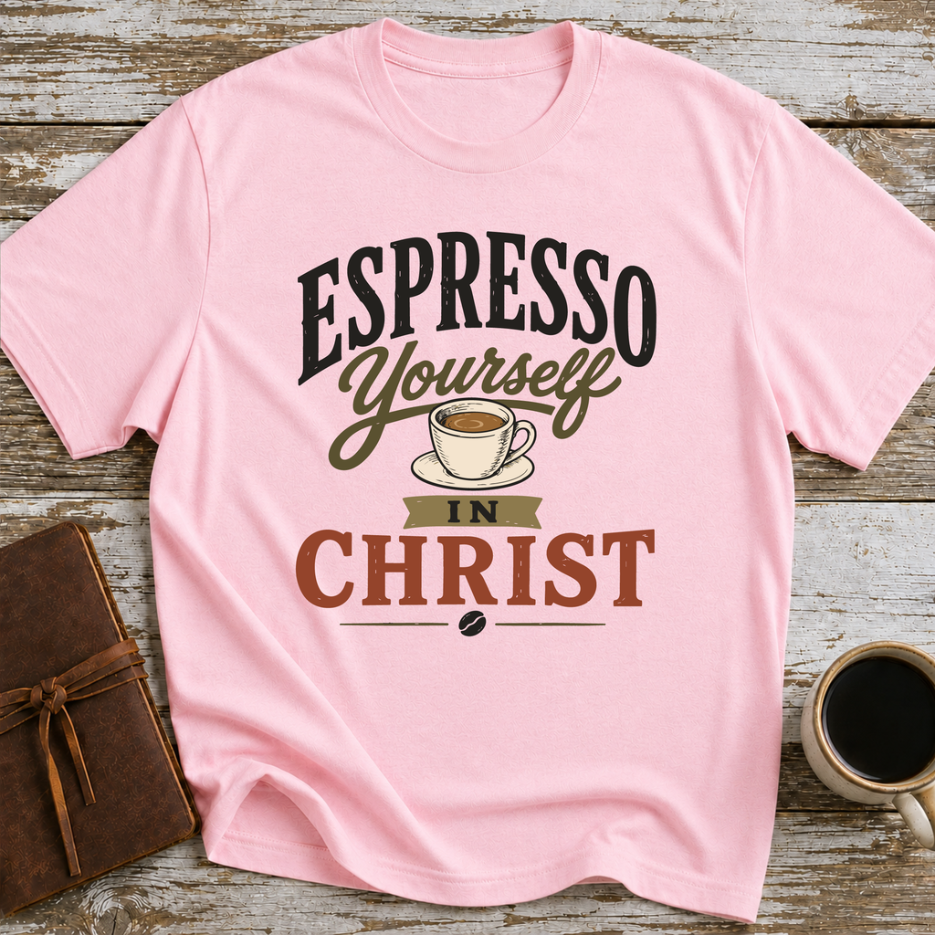 Espresso Yourself In Christ - T-Shirt
