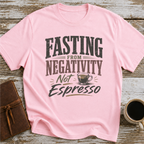 Fasting From Negativity Not Espresso - T-Shirt