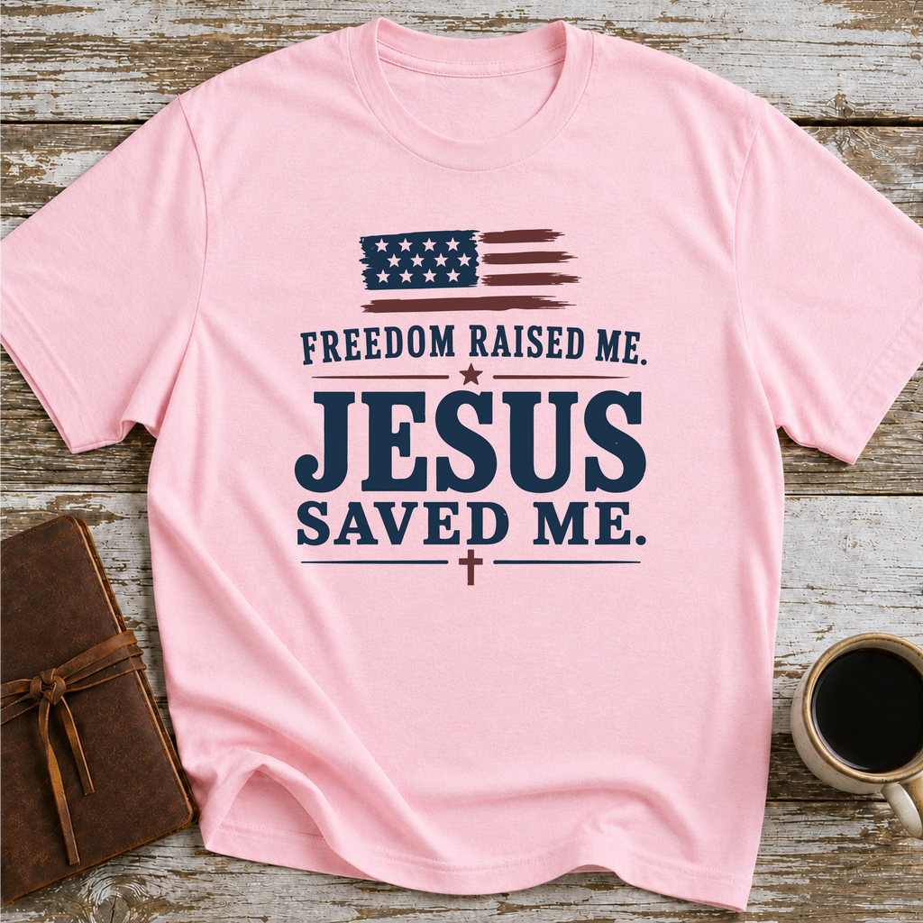 Freedom Raised Me, Jesus Saved Me - T-Shirt