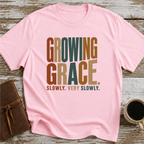 Growing Grace. Slowly. Very Slowly. - T-Shirt