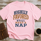 Highly Favored, Still Need A Nap - T-Shirt