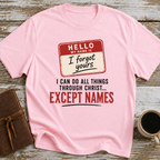 I Can Do All Things Through Christ... Except Names - T-Shirt