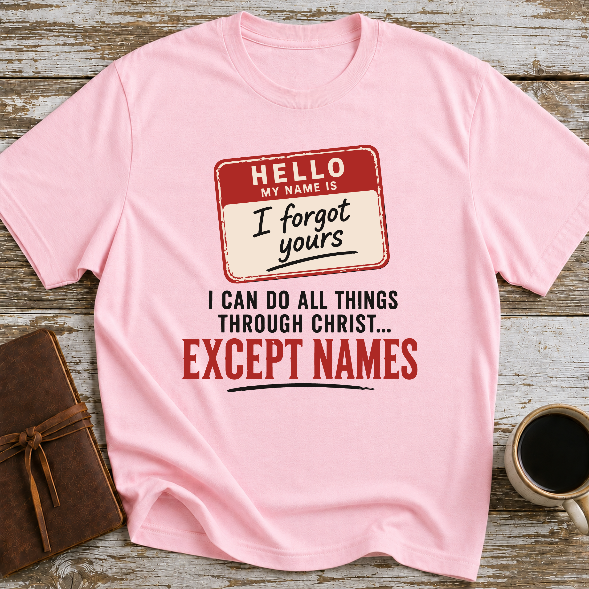 I Can Do All Things Through Christ... Except Names - T-Shirt