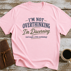 I’m Not Overthinking, I’m Discerning - T-Shirt