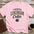 I Rebuke This Lukewarm Coffee - T-Shirt