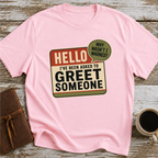 I’ve Been Asked To Greet Someone, Why Wasn’t I Warned - T-Shirt