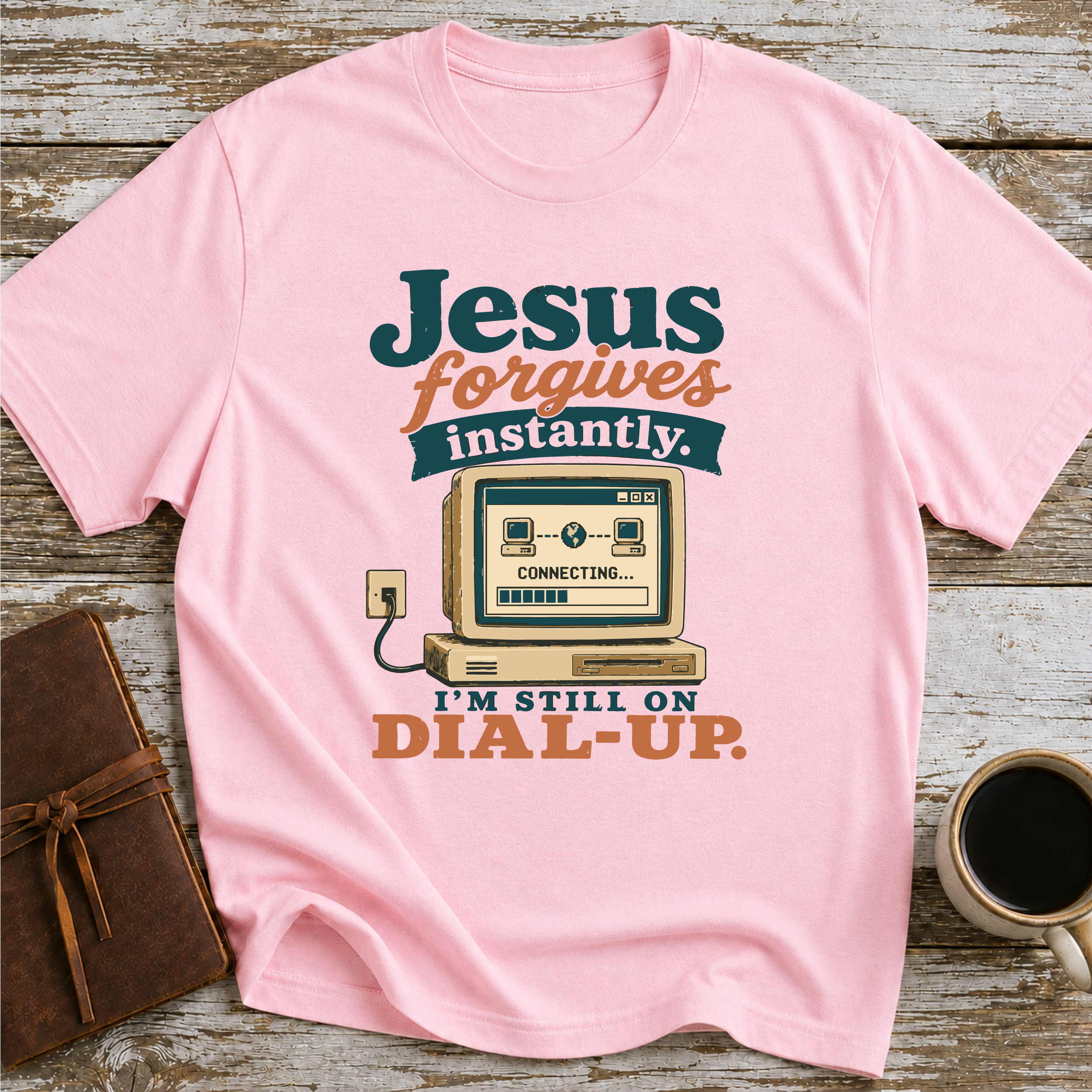 Jesus Forgives Instantly, I’m Still On Dial Up - T-Shirt