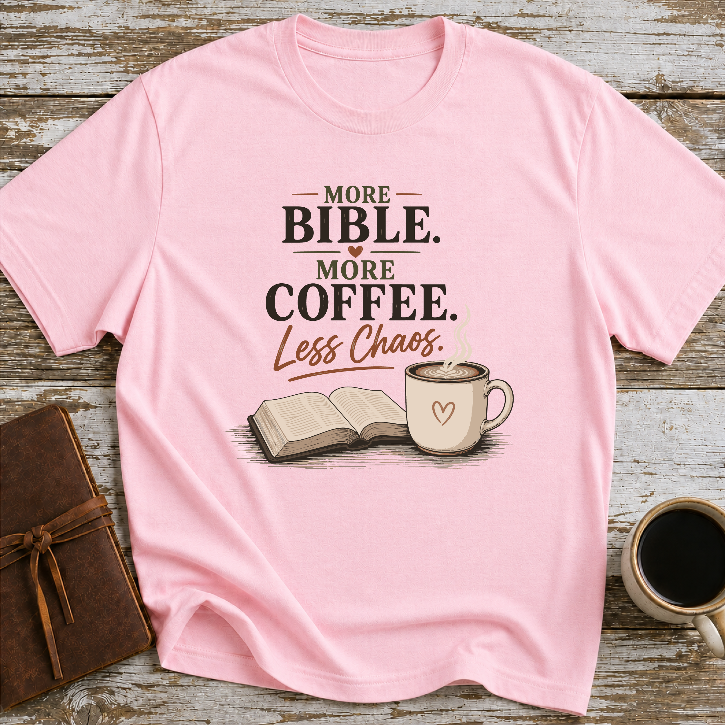 More Bible, More Coffee, Less Chaos - T-Shirt