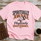 Spiritually Awake, Physically Questionable - T-Shirt
