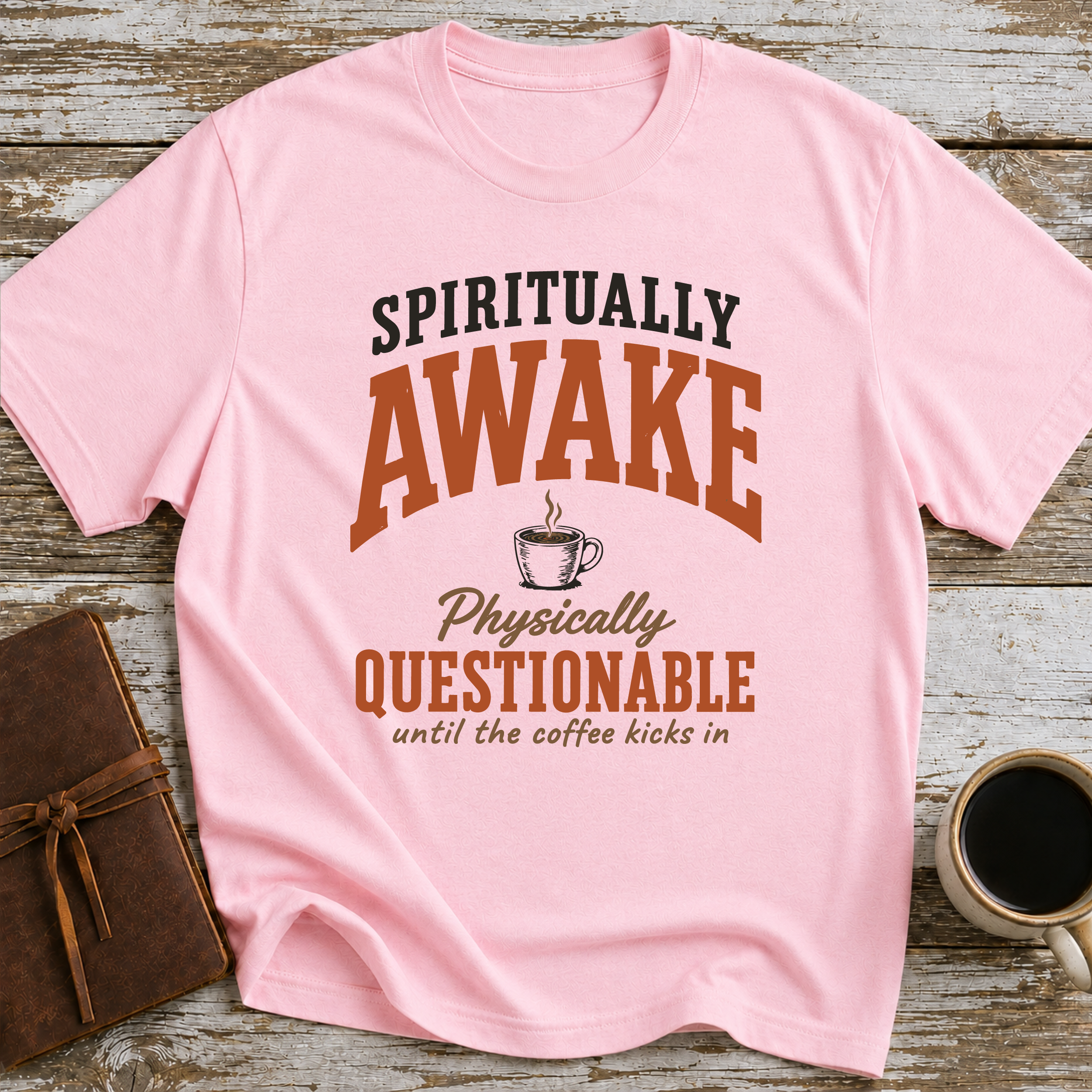 Spiritually Awake, Physically Questionable Until The Coffee Kicks In - T-Shirt